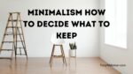 Minimalism How To Decide What To Keep
