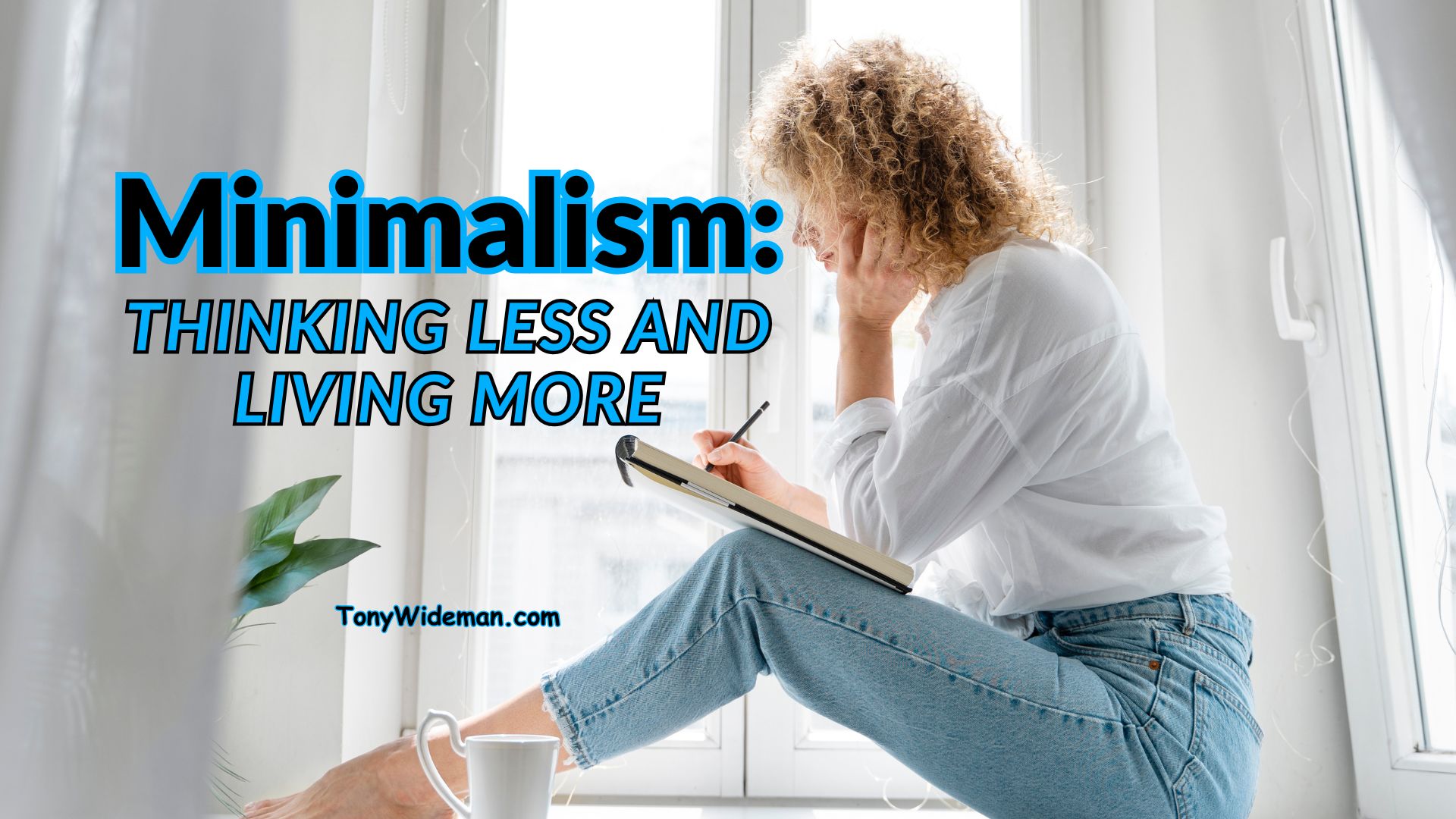 Minimalism: Thinking Less And Living More