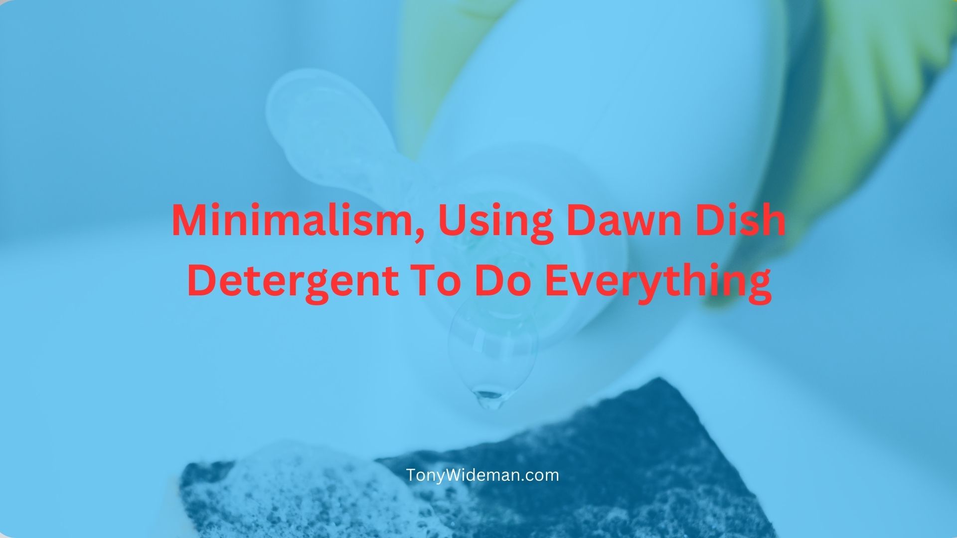 Minimalism, Using Dawn Dish Detergent To Do Everything