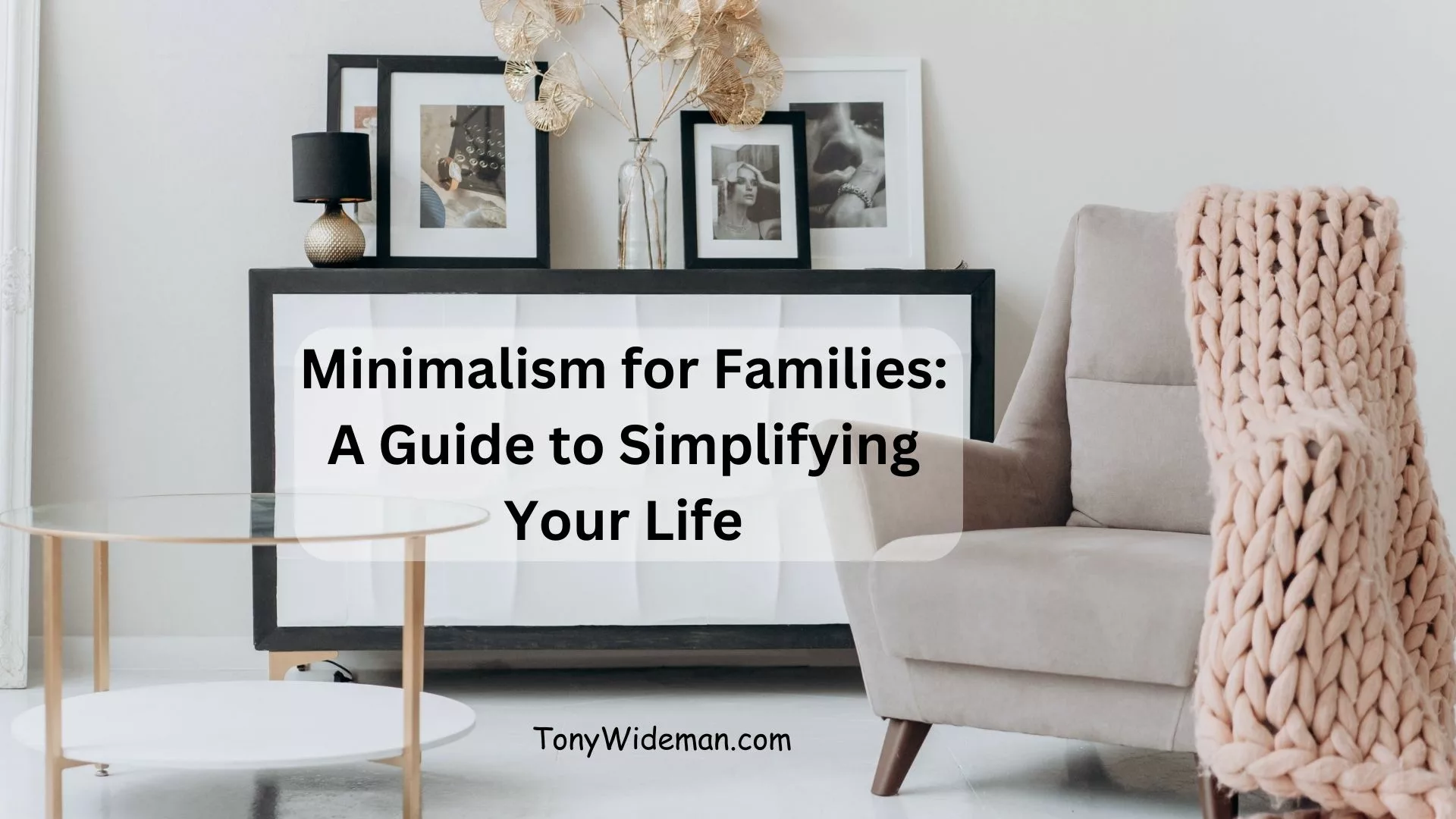 Minimalism for Families: A Guide to Simplifying Your Life