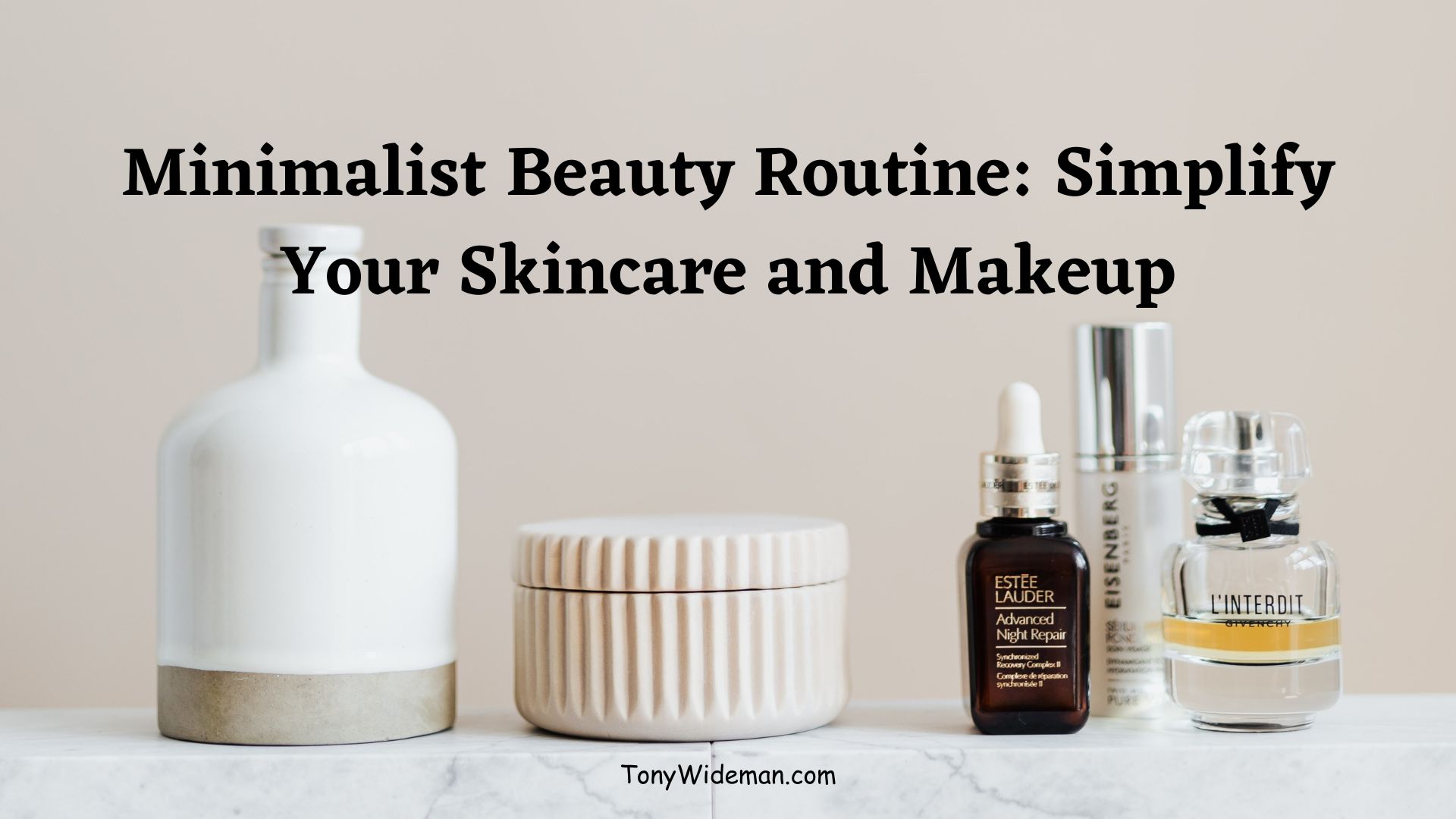 Minimalist Beauty Routine: Simplify Your Skincare and Makeup