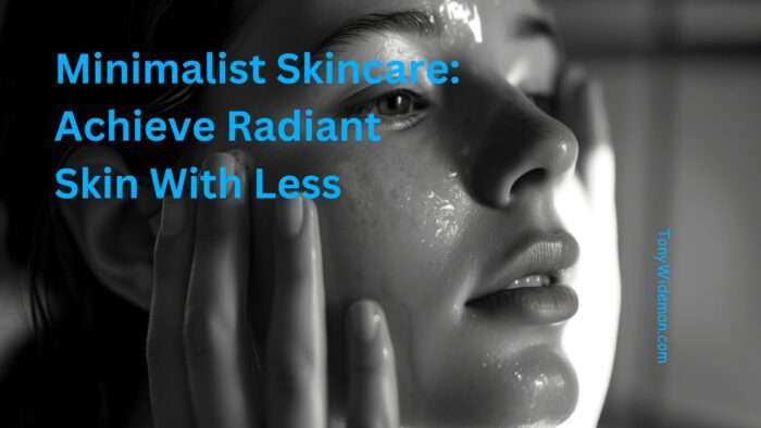 Minimalist Skincare: Achieve Radiant Skin With Less