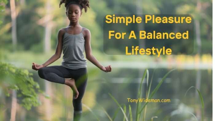 Simple Pleasure For A Balanced Lifestyle