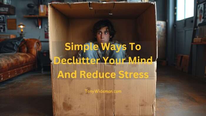 Simple Ways To Declutter Your Mind And Reduce Stress