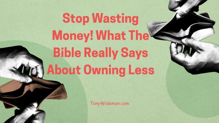 Stop Wasting Money! What The Bible Really Says About Owning Less