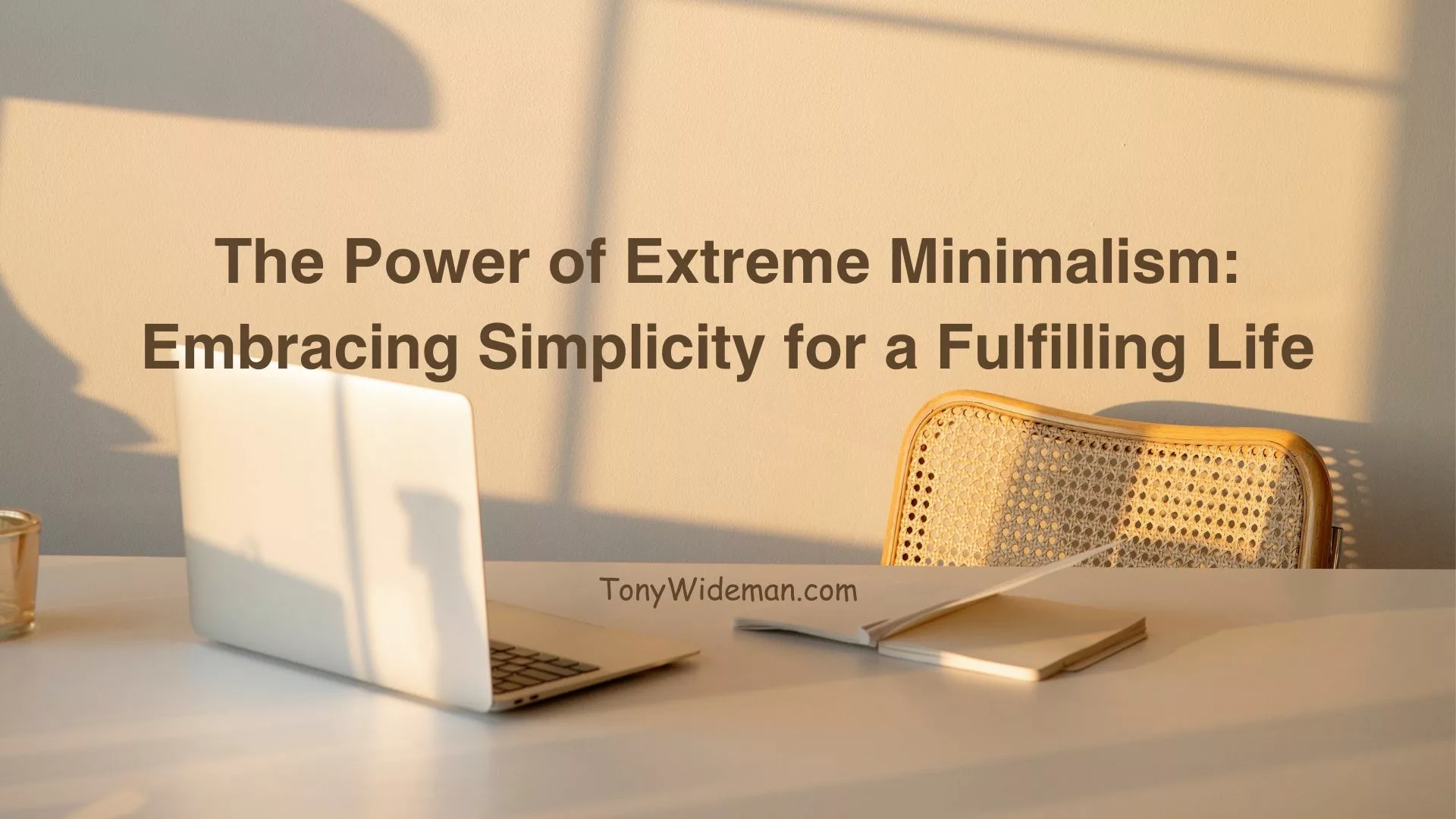 The Power of Extreme Minimalism: Embracing Simplicity for a Fulfilling Life