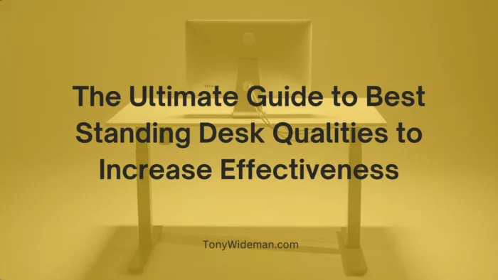 Guide to Best Standing Desk Qualities to Increase Effectiveness