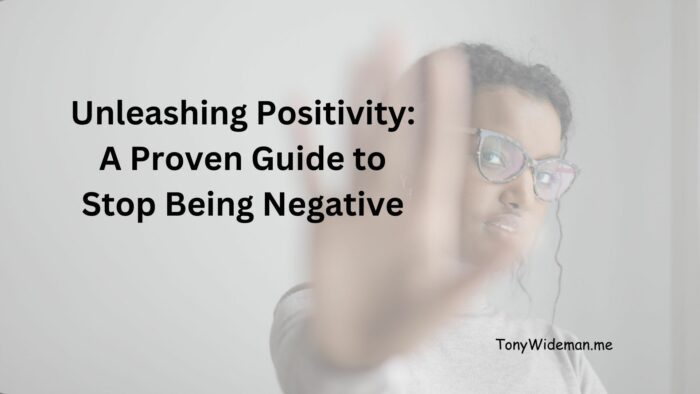 Unleashing Positivity: A Proven Guide to Stop Being Negative