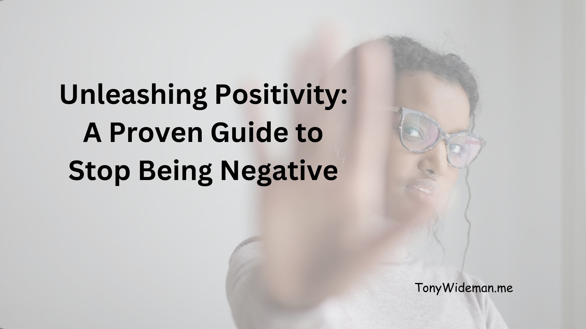 Unleashing Positivity: A Proven Guide to Stop Being Negative