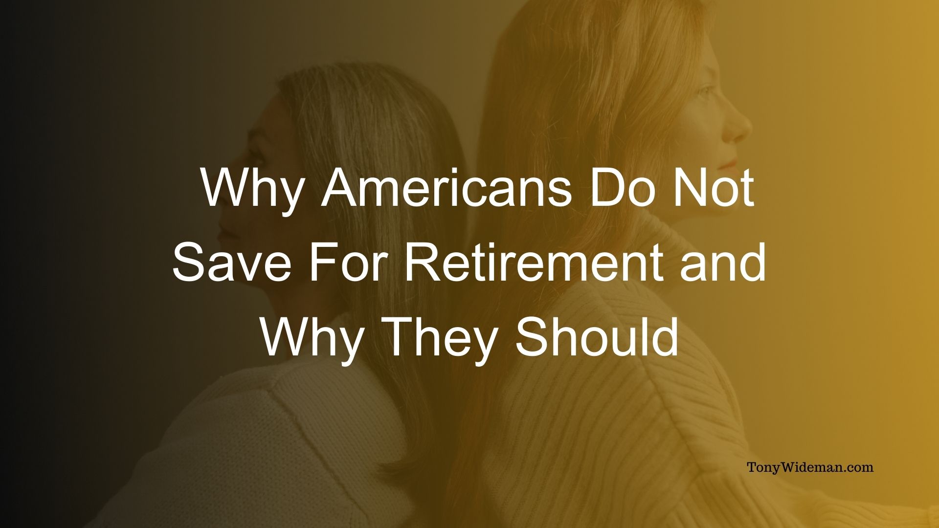 Why Americans Do Not Save For Retirement and Why They Should